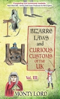 Bizarre Laws & Curious Customs of the UK: Volume 3 1916605044 Book Cover