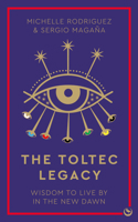 The Toltec Legacy: Wisdom to Live by in the New Dawn 1786787342 Book Cover