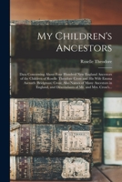 My Children's Ancestors; Data Concerning About Four Hundred New England Ancestors of the Children of Roselle Theodore Cross and His Wife Emma Asenath ... and Descendants of Mr. and Mrs. Cross's... 1018856420 Book Cover