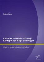 Einblicke in Aleister Crowleys Konzepte Von Magie Und Magick: Magie in Lehre, Literatur Und Leben 3842894880 Book Cover