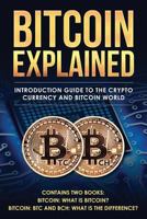 Bitcoin explained: Introduction guide to the crypto currency and bitcoin world: Volume 3 1979766053 Book Cover