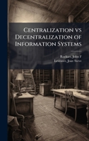 Centralization vs Decentralization of Information Systems 1024197972 Book Cover