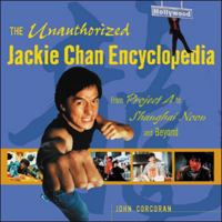 The Unauthorized Jackie Chan Encyclopedia : From "Project A" to "Shanghai Noon" and Beyond 0071388990 Book Cover