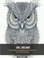 Owl Dreams: Coloring Book with Beautiful Owl Portraits and Dreamy Designs B0C4MP2KDD Book Cover