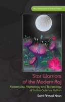 Star Warriors of the Modern Raj: Materiality, Mythology and Technology of Indian Science Fiction 1786837625 Book Cover