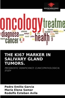 THE KI67 MARKER IN SALIVARY GLAND TUMORS.: PROGNOSTIC SIGNIFICANCE: CLINICOPATHOLOGICAL STUDY 6204047639 Book Cover