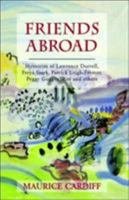 Friends Abroad: Memories of Lawrence Durrell, Freya Stark, Patrick Leigh-Fermor, Peggy Guggenheim and Others 1860642217 Book Cover