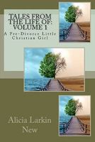 Tales From the Life Of: Volume 1: A Pre-Divorce Little Christian Girl 1456499777 Book Cover