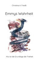 Emmys Wahrheit: Mut ist die Grundlage der Freiheit 3757823834 Book Cover