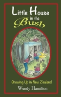 Little House in the Bush: Growing Up in New Zealand (1) 1925888584 Book Cover