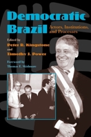 Democratic Brazil: Actors, Institutions, and Processes (Pitt Latin American Series) 0822957140 Book Cover