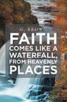 Faith Comes Like a Waterfall, from Heavenly Places 1644584263 Book Cover