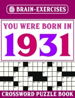 Brain Exercises Crossword Puzzle Book: You Were Born In 1931: Challenging Crossword Puzzles For Adults B095GRVZHJ Book Cover