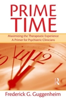 Prime Time: Maximizing the Therapeutic Experience -- A Primer for Psychiatric Clinicians 0415801095 Book Cover