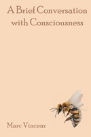 A Brief Conversation with Consciousness B09LZQMHT2 Book Cover