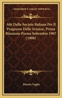 Atti Della Societa Italiana Per Il Progresso Delle Scienze, Prima Riunione Parma Settembre 1907 (1908) 1168113407 Book Cover