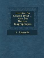 Histoire Du Conseil D' Tat ... Avec Des Notices Biographiques 1286961327 Book Cover