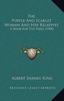 The Purple And Scarlet Woman And Her Relatives: A Book For The Times 1165095009 Book Cover