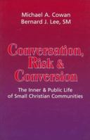 Conversation, Risk, and Conversion: The Inner and Public Life of Small Christian Communities 1570751498 Book Cover