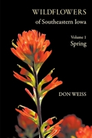 Wildflowers of Southeastern Iowa: Volume 1, Spring 1736650203 Book Cover