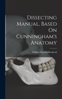 Dissecting Manual, Based On Cunningham's Anatomy 1018414924 Book Cover
