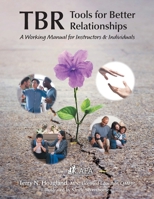 Tbr: Tools for Better Relationships: A Working Manual for Instructors and Individuals 1039185193 Book Cover