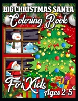 Big Christmas Santa Coloring Book For Kids Ages 2-5: A Collection of Fun and Easy Christmas Eve Santa Claus Gifts Coloring Pages for Kids, Toddlers and Preschool 1709716770 Book Cover