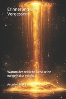 Erinnerung und Vergessen: Warum der zeitliche Geist seine ewige Natur vergisst (Das unsterbliche Muster) (German Edition) B0GRFL86Q9 Book Cover