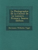 La Photographie Et La Chimie de la Lumiere... 1147901503 Book Cover