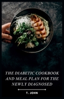 The Diabetic Cookbook and Meal Plan for the Newly Diagnosed B0CS9MBBNL Book Cover