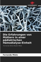 Die Erfahrungen von Müttern in einer pädiatrischen Hämodialyse-Einheit (German Edition) 6208632587 Book Cover