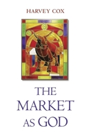The Market as God 0674659686 Book Cover
