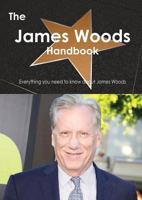 The James Woods Handbook - Everything You Need to Know about James Woods B000B8J6JM Book Cover