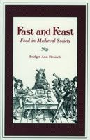 Fast and Feast: Food in Medieval Society 027100424X Book Cover