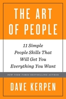 The Art of People: The 11 Simple People Skills That Will Get You Everything You Want 0553419404 Book Cover