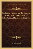 Facts and Fancies for the Curious From the Harvest-Fields of Literature 101899257X Book Cover
