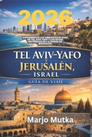 TEL AVIV YAFO Y JERUSALEN ISRAEL GUIA DE VIAJE: Experimente las vibrantes playas de Tel Aviv Yafo y los sitios historicos de la ciudad de Jerusalen 2026 (Spanish Edition) B0GJ5VXXN3 Book Cover