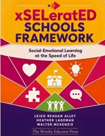 xSELeratED Schools Framework: Social-Emotional Learning at the Speed of Life B0G3XCGX95 Book Cover