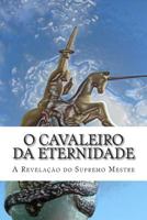 O Cavaleiro da Eternidade: A revela��o do Supremo Mestre 1500397741 Book Cover