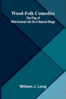 Wood-folk comedies: The play of wild-animal life on a natural stage 9374595087 Book Cover