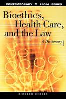 Bioethics, Health Care, and the Law: A Dictionary (Contemporary Legal Issues) 0874367611 Book Cover