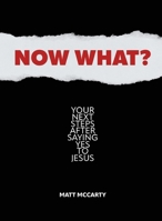 Now What?: Your Next Steps After Saying Yes to Jesus 0986324272 Book Cover