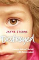 Destroyed: A Secret That Can't Be Told - A Life Forever Ruined 0755317998 Book Cover