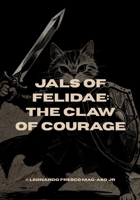 Jals of Felidae: The Claw of Courage by Leonardo Fresco Mag-aso Jr B0FS18V2YS Book Cover