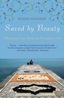 Saved by Beauty: Adventures of an American Romantic in Iran 0307587746 Book Cover