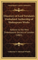 Discovery of Lord Verulam's Undoubted Authorship of Shakespeare Works: Address to the New Shakespeare Society of London 1164559370 Book Cover
