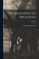 The Assassinated President; Volume 1 1018510338 Book Cover