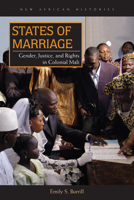 States of Marriage: Gender, Justice, and Rights in Colonial Mali 082142145X Book Cover