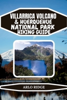 VILLARRICA VOLCANO & HUERQUEHUE NATIONAL PARK HIKING GUIDE: A Complete Trekker’s Guide to Volcano Climbs, Forest Trails, and Scenic Lakes in Chile’s ... 2025-2026 B0G65MHJ1R Book Cover
