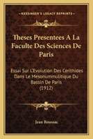 Theses Presentees A La Faculte Des Sciences De Paris: Essai Sur L'Evolution Des Cerithides Dans Le Mesonummulitique Du Bassin De Paris (1912) 1120446848 Book Cover